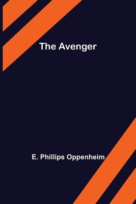 The Avenger by Phillips Oppenheim, E.