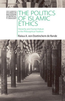 The Politics of Islamic Ethics: Hierarchy and Human Nature in the Philosophical Tradition by Von Doetinchem de Rande, Raissa A.