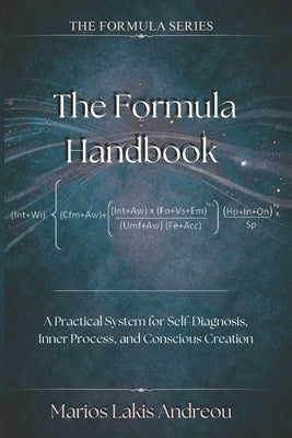 The Formula Handbook: A Practical System for Self-Diagnosis, Inner Process, and Conscious Creation by Andreou, Marios Lakis