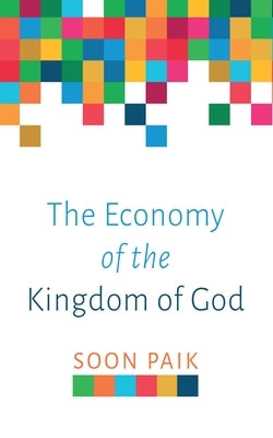 The Economy of the Kingdom of God by Paik, Soon