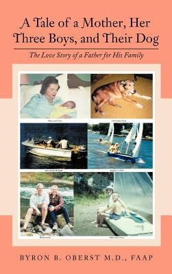 A Tale of a Mother, Her Three Boys, and Their Dog: The Love Story of a Father for His Family by Oberst Faap, Byron B.