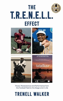 The T.R.E.N.E.L.L. Effect: Power, Perseverance and Performance from the Football Field to the Stage and in Life by Walker, Trenell