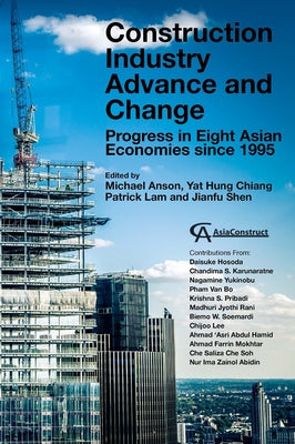 Construction Industry Advance and Change: Progress in Eight Asian Economies Since 1995 by Anson, Michael