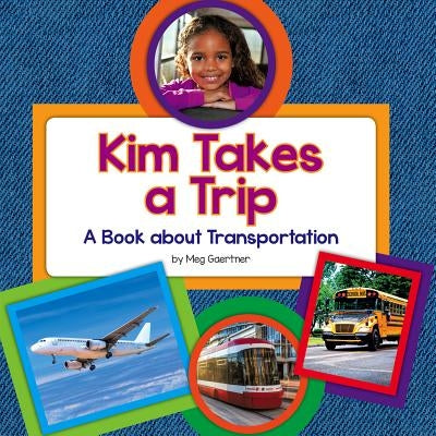 Kim Takes a Trip: A Book about Transportation by Gaertner, Meg