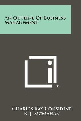 An Outline Of Business Management by Considine, Charles Ray