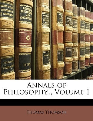 Annals of Philosophy.., Volume 1 by Thomson, Thomas