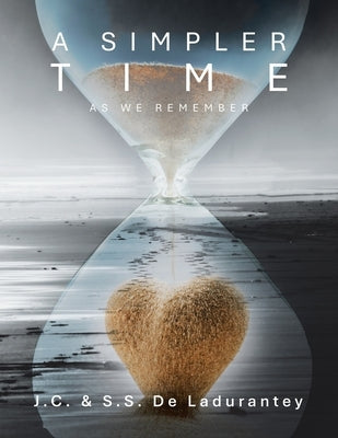 A Simpler Time: As We Remember by De Ladurantey, J. C.