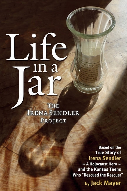 Life in a Jar: The Irena Sendler Project by Mayer, Jack