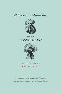 Metaphysics, Materialism, and the Evolution of Mind: The Early Writings of Charles Darwin by Darwin, Charles