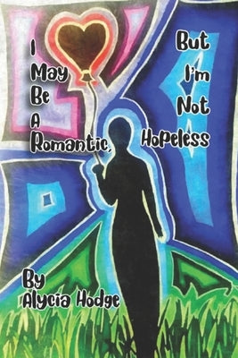 I May Be A Romantic, But I'm Not Hopeless by Moldovan, Marie Dawn