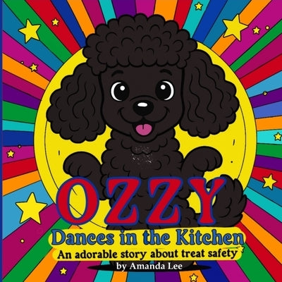 Ozzy Dances in the Kitchen: An adorable story about treat safety by Lee, Amanda
