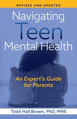 Navigating Teen Mental Health: An Expert's Guide for Parents-Revised and Updated by Hall Brown, Tyish