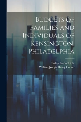 Budgets of Families and Individuals of Kensington, Philadelphia by Little, Esther Louise