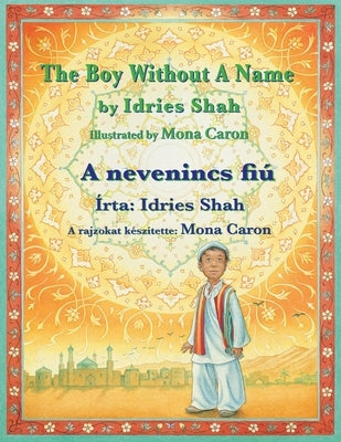 The Boy without a Name / A nevenincs fiú: Bilingual English-Hungarian Edition / Kétnyelvű angol-magyar kiadás by Shah, Idries