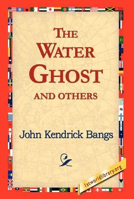 The Water Ghost and Others by Bangs, John Kendrick