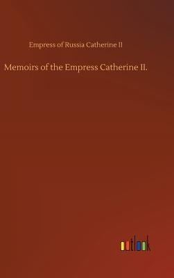 Memoirs of the Empress Catherine II. by Catherine, Empress Of Russia, II
