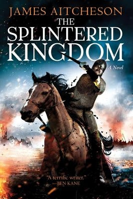 The Splintered Kingdom by Aitcheson, James