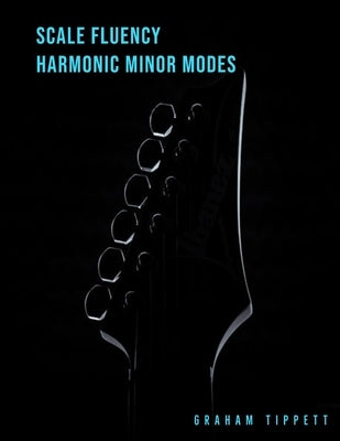 Scale Fluency: Harmonic Minor Modes by Tippett, Graham