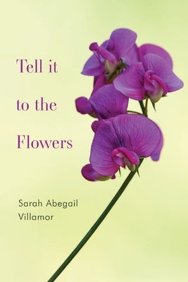 Tell it to the Flowers by Villamor, Sarah Abegail
