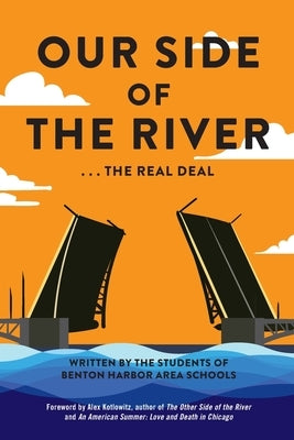 Our Side of the River: The Real Deal by Bhas, Benton Harbor Area Students