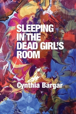 Sleeping in the Dead Girl's Room by Bargar, Cynthia