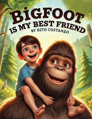 Bigfoot is My Best Friend by Costanzo, Beth