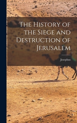 The History of the Siege and Destruction of Jerusalem by Josephus