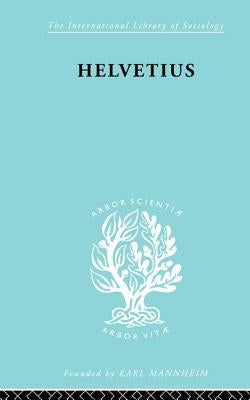 Helvetius: His Life and Place in the History of Educational Thought by Cumming, Ian