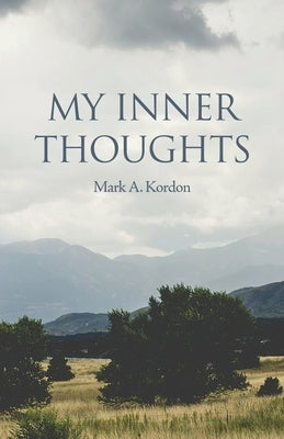 My Inner Thoughts by Kordon, Mark A.