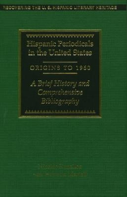 Hispanic Periodicals in the United States, Origins to 1960: A Brief History and Comprehensive Bibliography by Kanellos, Nicolas