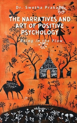 The Narratives and Art of Positive Psychology by Dr Swetha Prakash