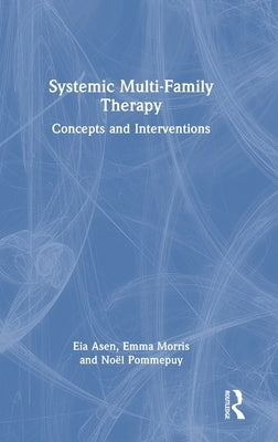 Systemic Multi-Family Therapy: Concepts and Interventions by Asen, Eia