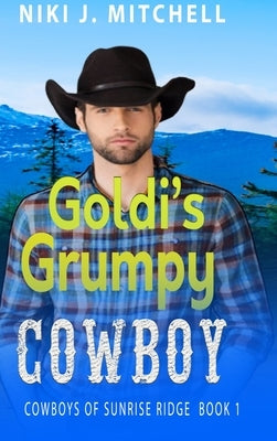 Goldi's Grumpy Cowboy (Cowboys of Sunrise Ridge Book 1) by Mitchell, Niki J.