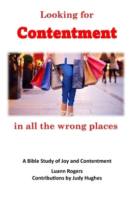 Looking for Contentment in All the Wrong Places Revised: A Bible Study of Joy and Contentment by Hughes, Judy