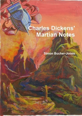 Charles Dickens' Martian Notes by Bucher-Jones, Simon