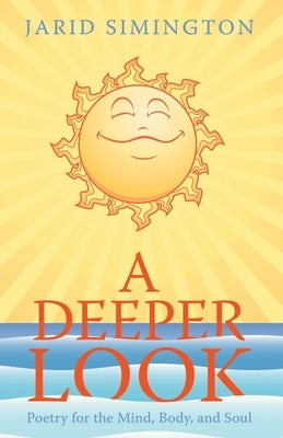 A Deeper Look: Poetry for the Mind, Body, and Soul by Simington, Jarid