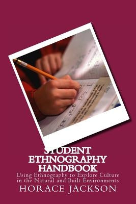 Student Ethnography Handbook: Using Ethnography to Explore Culture in the Natural and Built Environments by Jackson, Horace