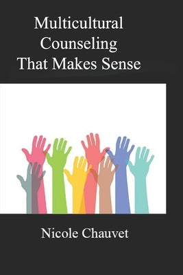 Multicultural Counseling That Makes Sense by Chauvet, Nicole