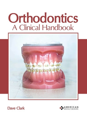 Orthodontics: A Clinical Handbook by Clark, Dave