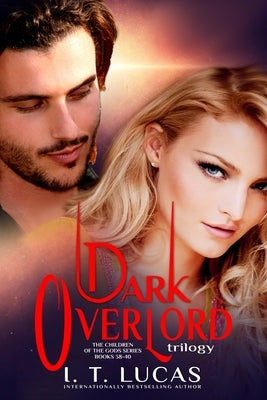 The Children of the Gods Series Books 38-40: Dark Overlord Trilogy by Lucas, I. T.