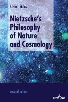 Nietzsche's Philosophy of Nature and Cosmology: Second Edition by Moles, Alistair