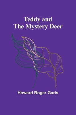 Teddy and the Mystery Deer by Garis, Howard Roger