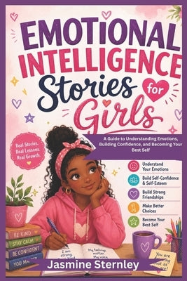 Emotional intelligence stories for girls: A Guide to Understanding Emotions, Building Confidence, and Becoming Your Best Self by Sternley, Jasmine