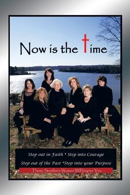 Now Is the Time: Step Out in Faith Step Into Courage Step Out of the Past Step Into Your Purpose by Jarrett, Pam