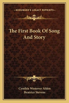 The First Book Of Song And Story by Alden, Cynthia Westover
