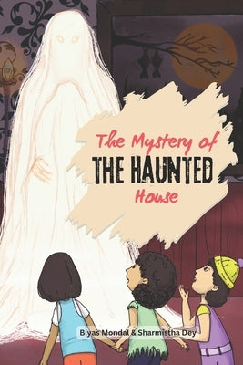 The Mystery of the Haunted House: Beginner Chapter Book - Detective story for children by Dey, Sharmistha