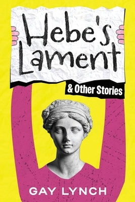 Hebe's Lament and Other Stories by Lynch, Gay