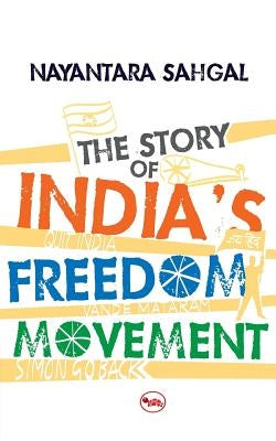 The Story Of India'S Freedom Movement by Sahgal, Nayantara