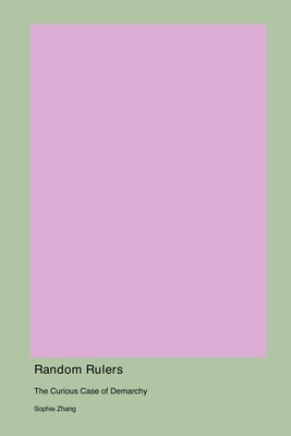 Random Rulers: The Curious Case of Demarchy by Zhang, Sophie