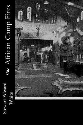 African Camp Fires by White, Stewart Edward